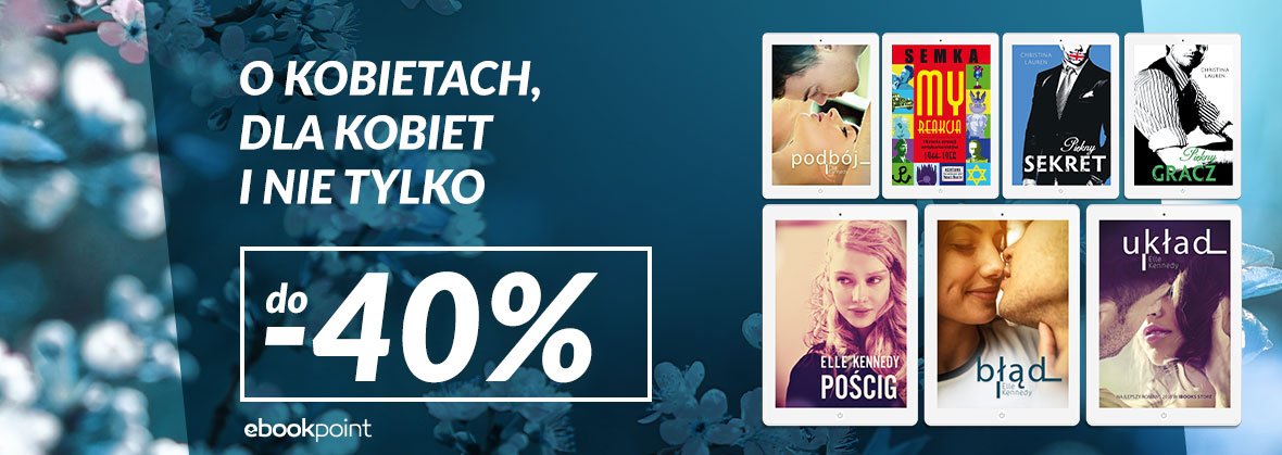 Promocja na ebooki O kobietach, dla kobiet...ale nie tylko! / do -40%